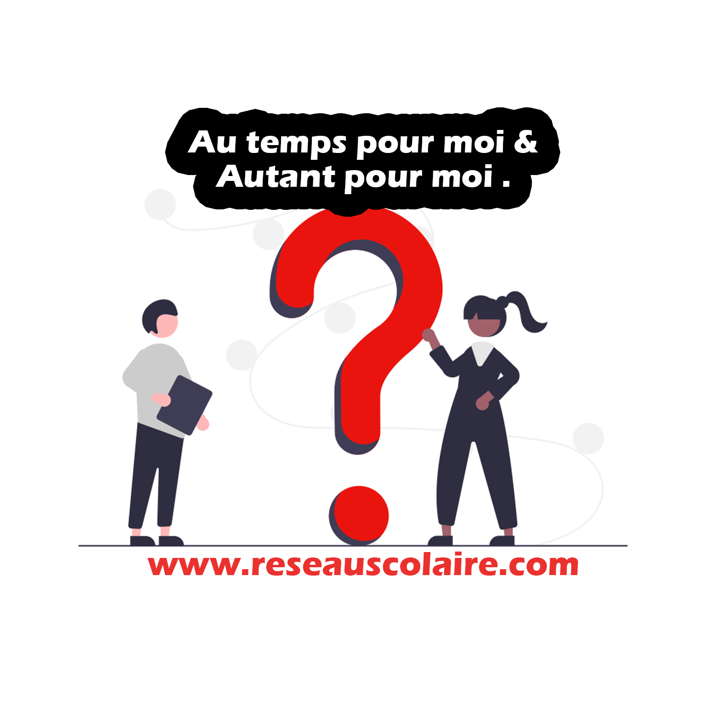 Au temps pour moi & Autant pour moi.