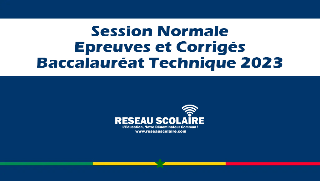 19 Epreuves et Corrigés du Bac Technique sénégalais 2023 - Session Normale