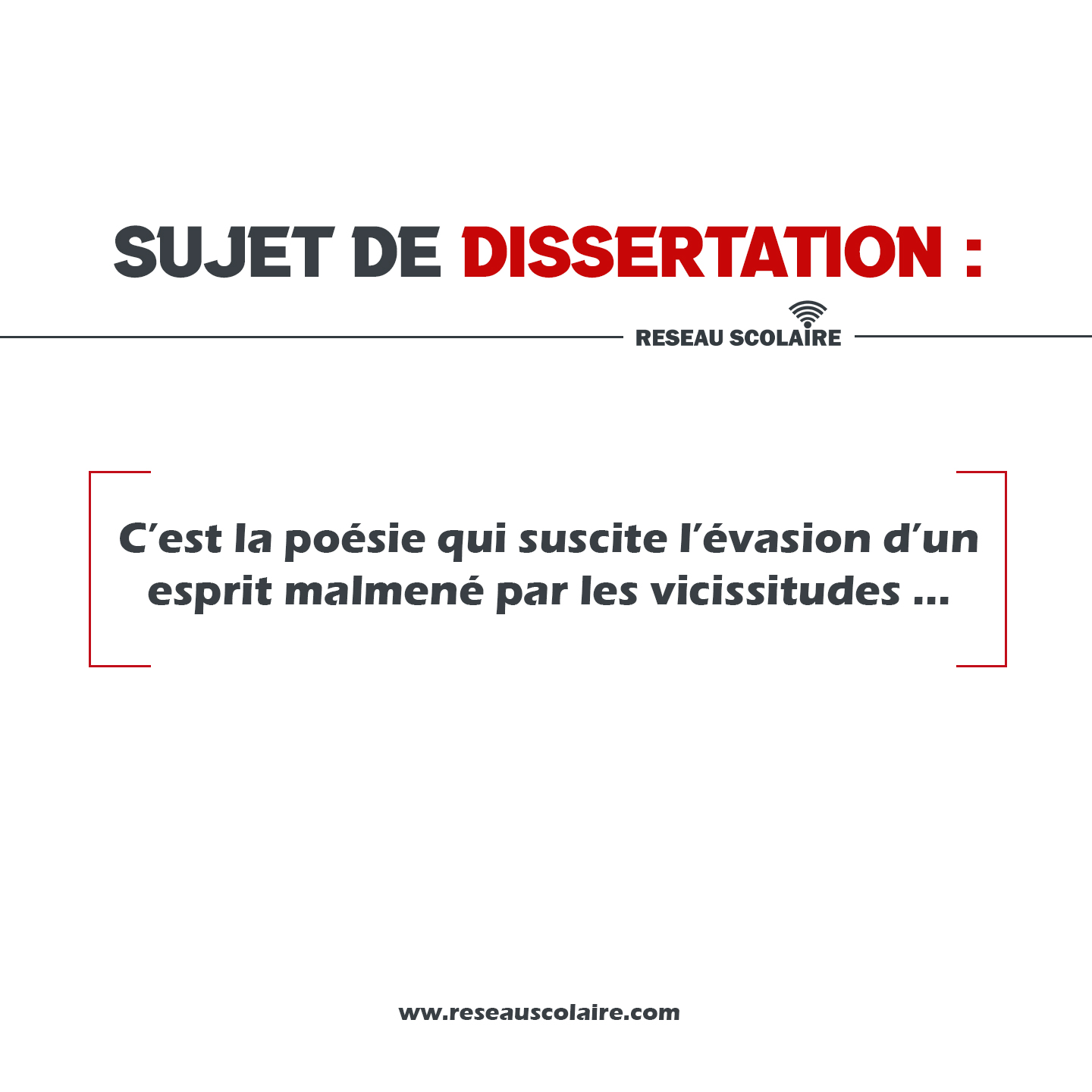 Dissertation : C’est la poésie qui suscite l’évasion d’un esprit malmené par les vicissitudes ...
