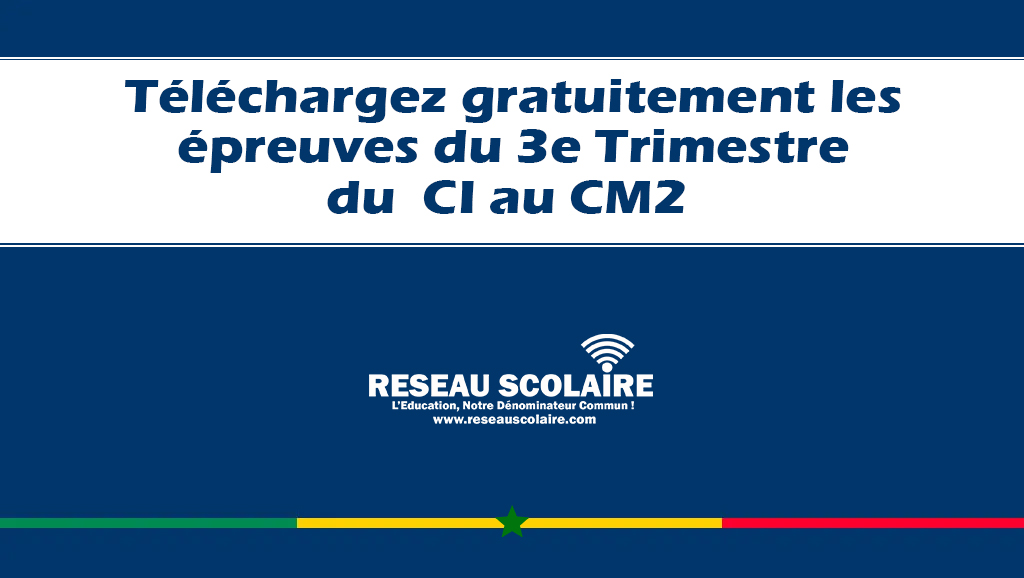 Téléchargez gratuitement les épreuves du 3e Trimestre du  CI au CM2
