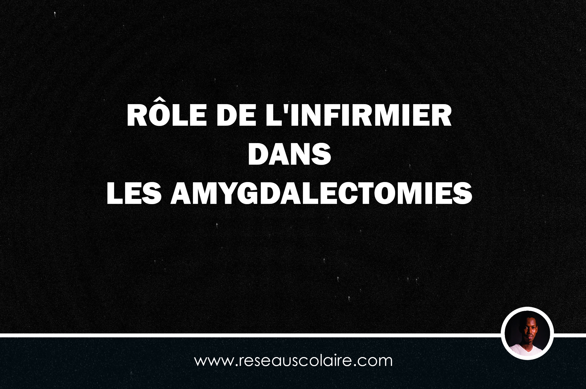 RÔLE DE L'INFIRMIER DANS LES AMYGDALECTOMIES