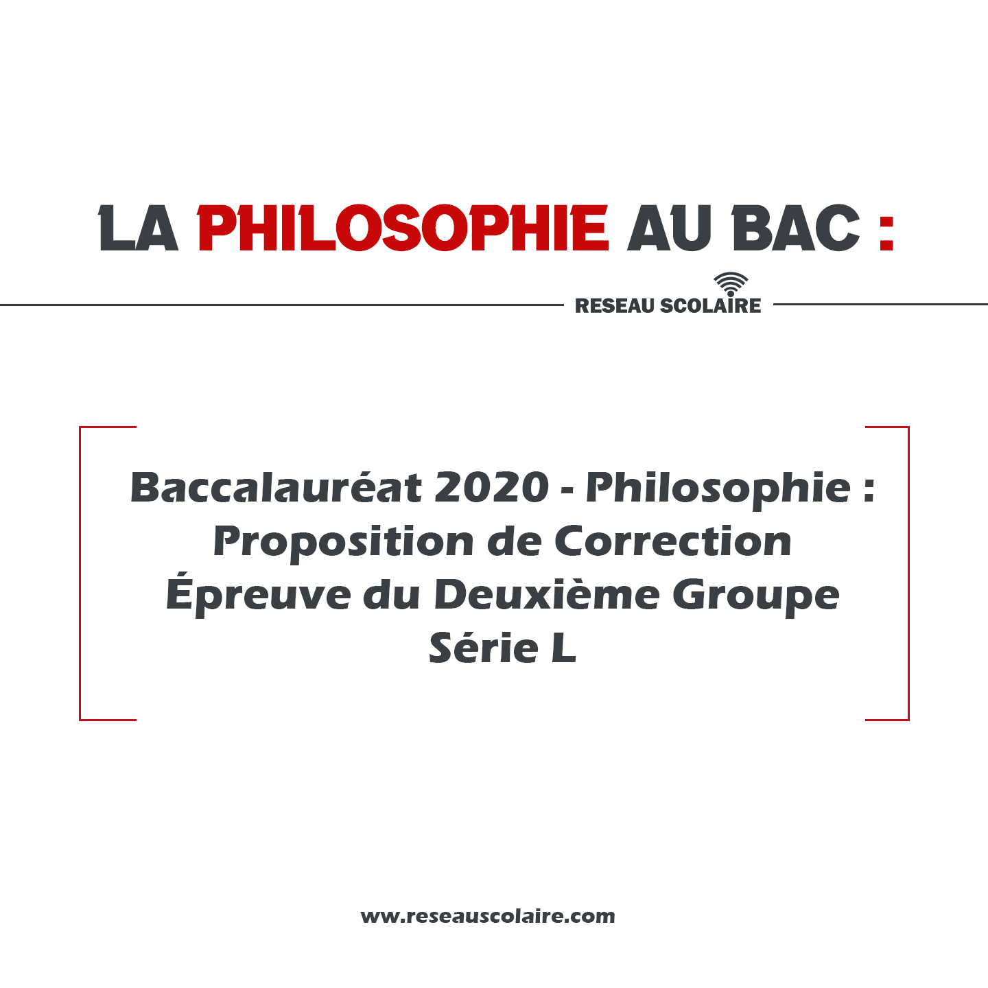 Baccalauréat 2020 - Philosophie : Proposition de Correction pour l'Épreuve du Deuxième Groupe, Série L