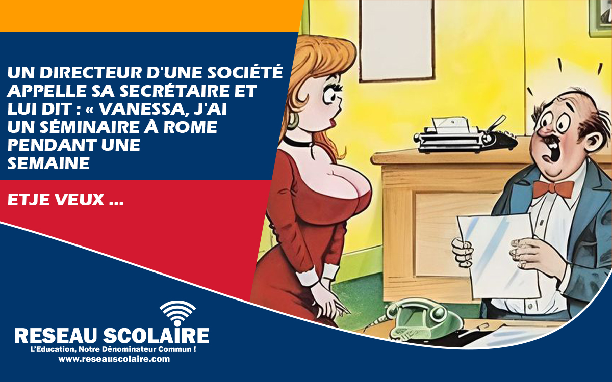 Un directeur d'une société appelle sa secrétaire et lui dit ...