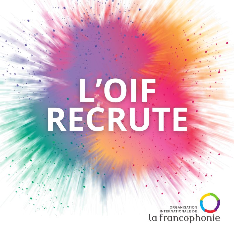 Opportunités d'emploi pour 4 postes à pourvoir au sein de l'Organisation internationale de la Francophonie (OIF)
